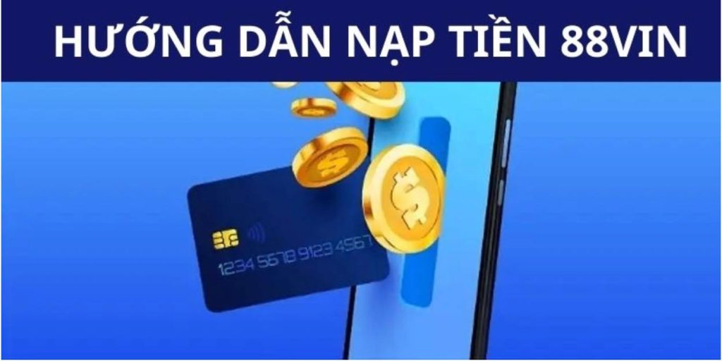 Đánh giá tổng quan về hệ thống nạp tiền 88vin